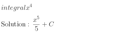 The integral of x^4 is (x^5)/5+C